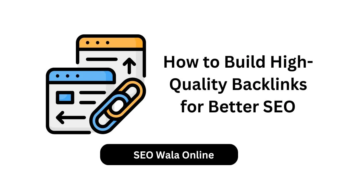 How to Build High-Quality Backlinks for Better SEO