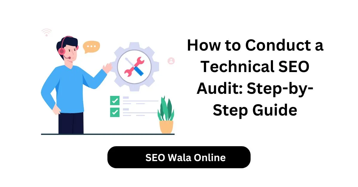 How to Conduct a Technical SEO Audit Step-by-Step Guide