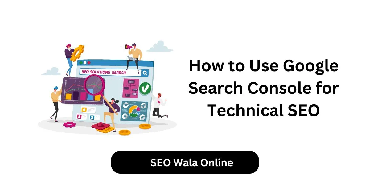 How to Use Google Search Console for Technical SEO