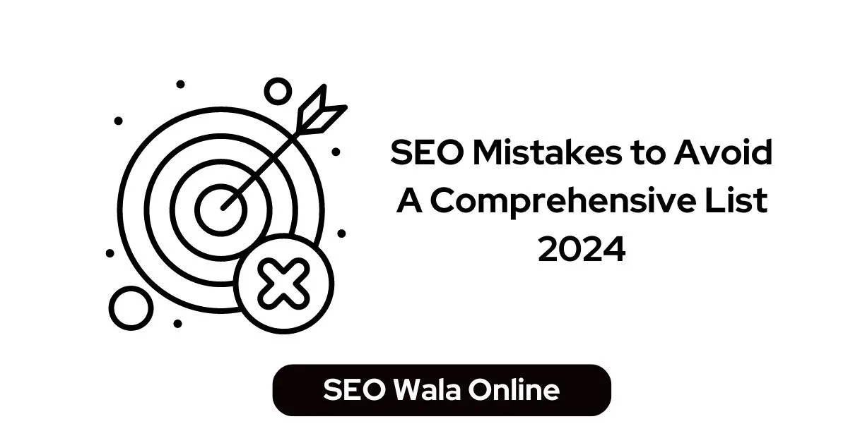 SEO Mistakes to Avoid A Comprehensive List 2024