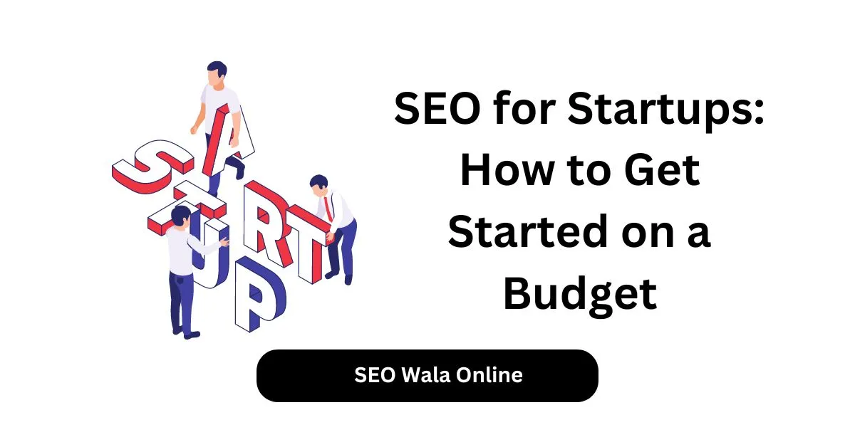 SEO for Startups How to Get Started on a Budget