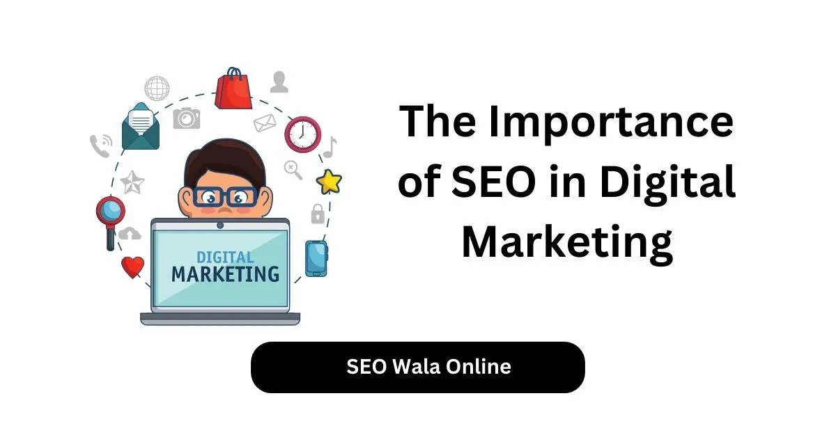 The Importance of SEO in Digital Marketing