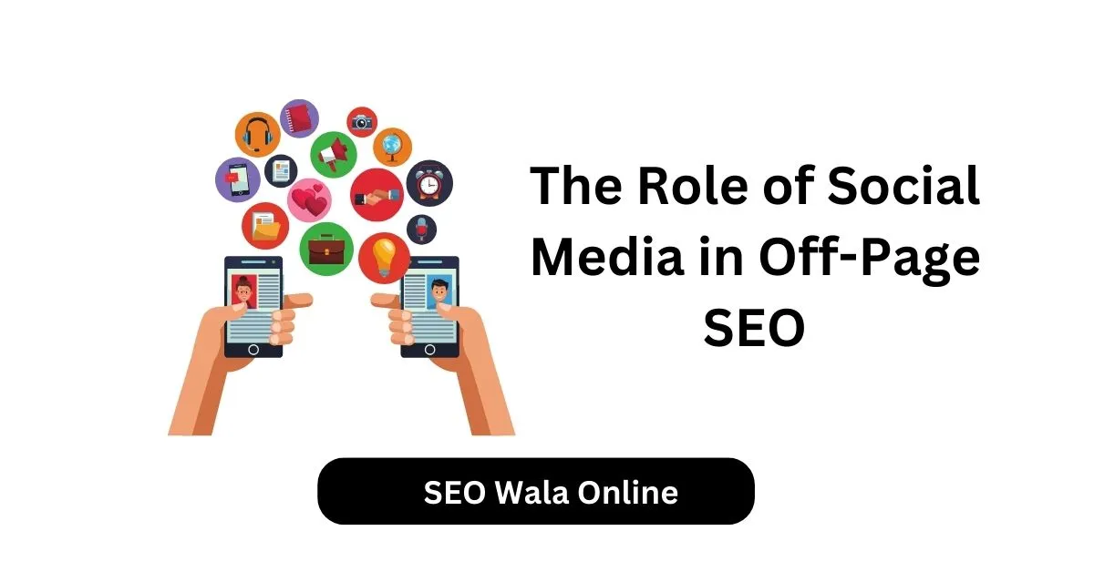 The Role of Social Media in Off-Page SEO