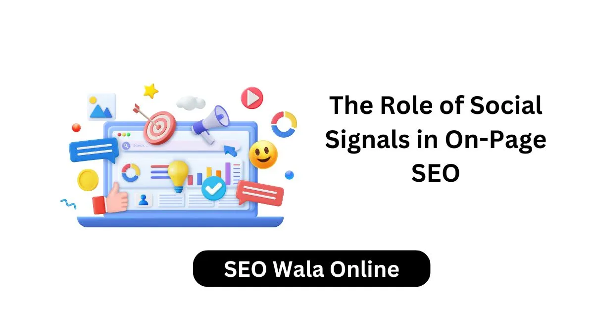 The Role of Social Signals in On-Page SEO