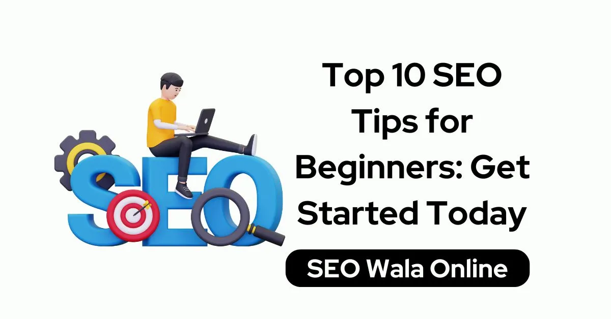Top 10 SEO Tips for Beginners: Get Started Today