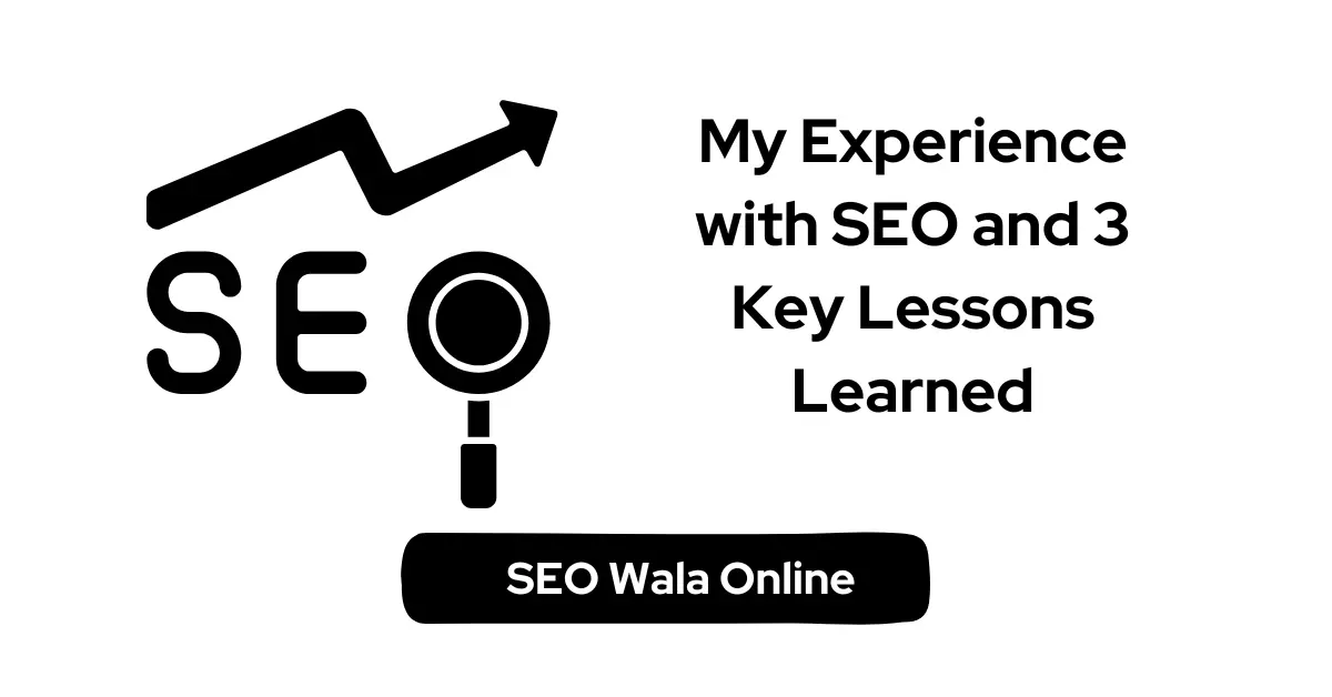 My Experience with SEO and 3 Key Lessons Learned