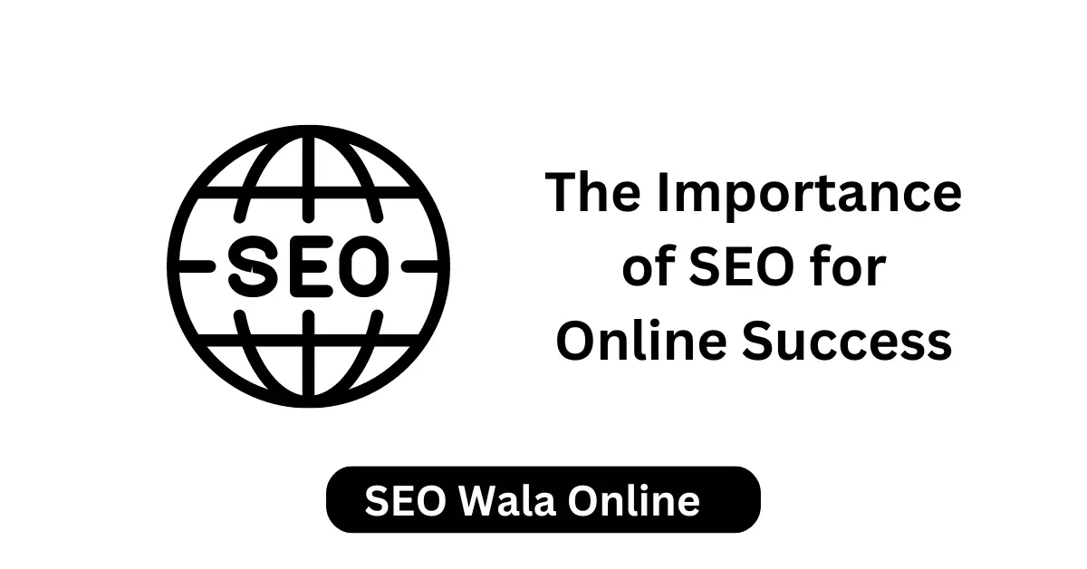 The Importance of SEO for Online Success