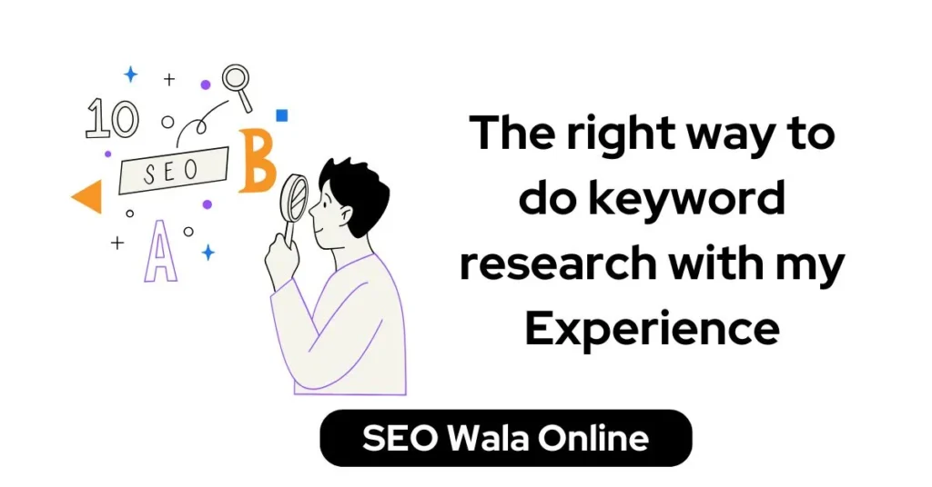 The right way to do keyword research with my Experience